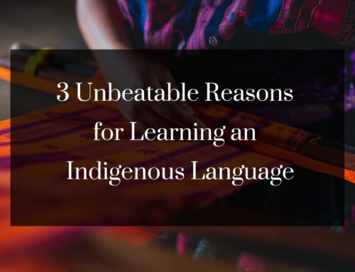 3 Unbeatable Reasons for Learning an Indigenous Language
