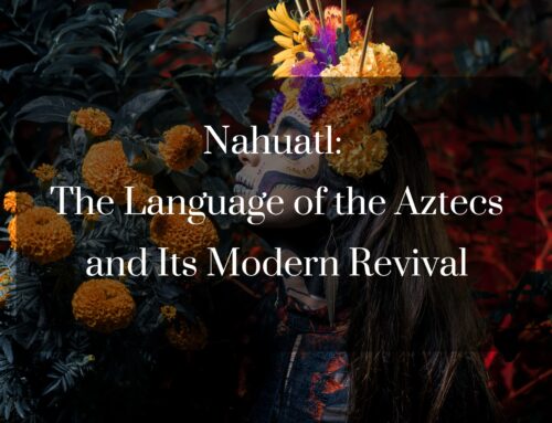 Nahuatl: The Language of the Aztecs and Its Modern Revival