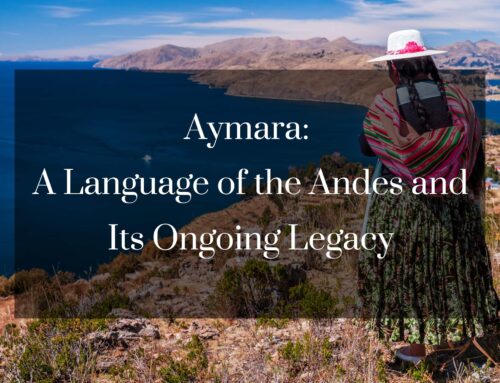 Aymara: A Language of the Andes and Its Ongoing Legacy
